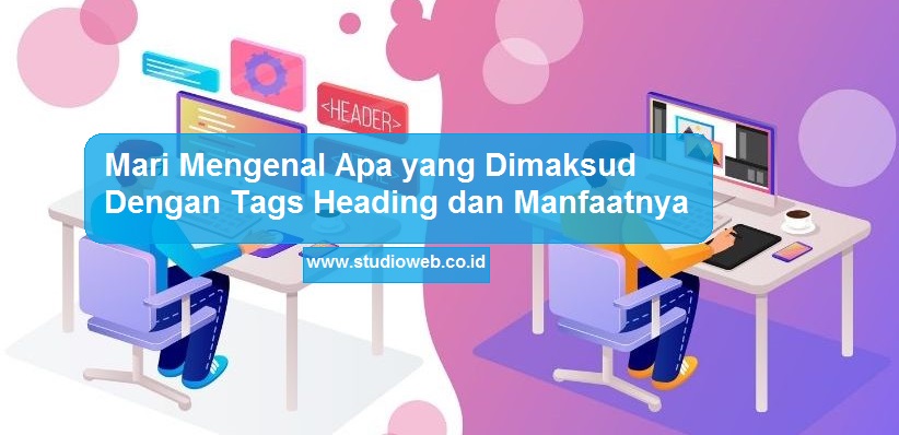 Mari Mengenal Apa yang Dimaksud Dengan Tags Heading di HTML dan Manfaatnya
